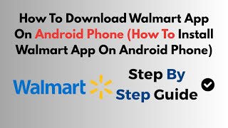 How To Download Walmart App On Android Phone (How To Install Walmart App On Android Phone)