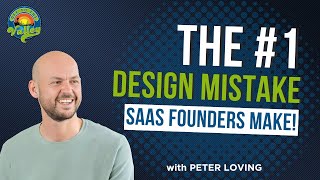 The #1 Design Mistake SaaS Founders Make. Peter Loving Shares How to Fix It