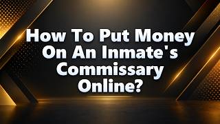 How To Put Money On An Inmate's Commissary Online