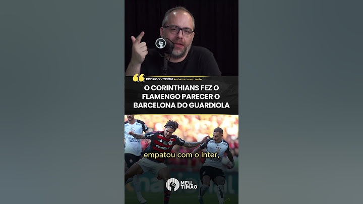 "O CORINTHIANS FEZ O FLAMENGO PARECER O BARCELONA DO GUARIDOLA"