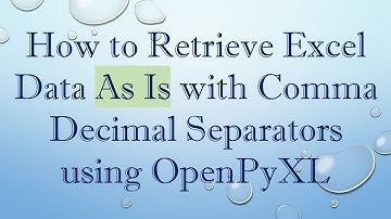 How to Retrieve Excel Data As Is with Comma Decimal Separators using OpenPyXL