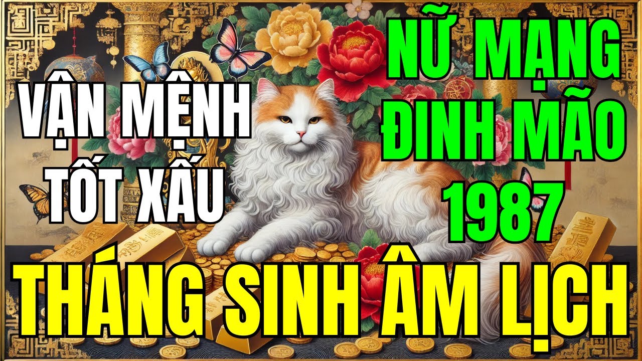 Tử Vi Vận Số Nữ Mạng Tuổi Đinh Mão 1987: Giải Mã Vận Mệnh Theo Tháng Sinh Âm Lịch