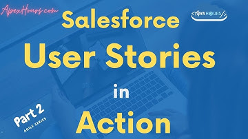 Salesforce User Stories in Action
