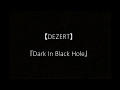 【DEZERT】 『Dark In Black Hole』