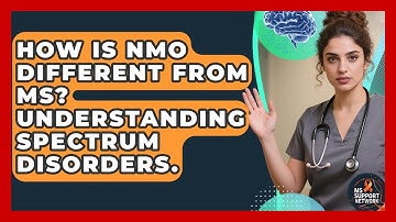 How Is NMO Different From MS? Understanding Spectrum Disorders. - MS Support Network