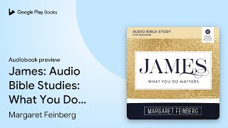 James Bible Study: Audio: What You Do Matters by Margaret Feinberg · Audiobook preview