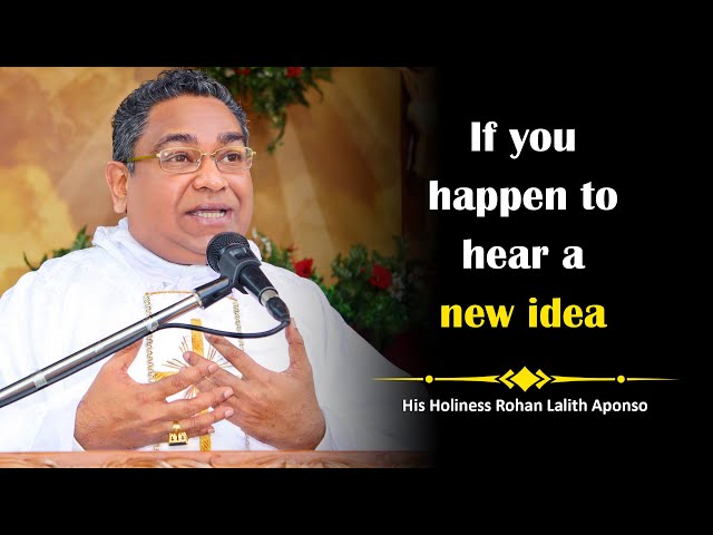 His Holiness Apostle Rohan Lalith Aponso - If you happen to hear a new idea