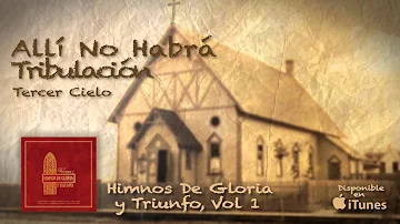 Himnos De Gloria y Triunfo - Allí No Habrá Tribulación -Tercer Cielo