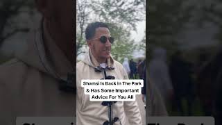 Shamsi Is Back In The Park With Some Important Advice For You All