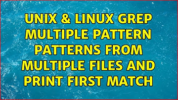 Unix & Linux: grep multiple pattern patterns from multiple files and print first match