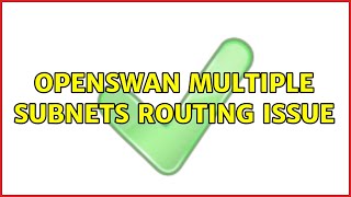 openswan multiple subnets routing issue (3 Solutions!!)