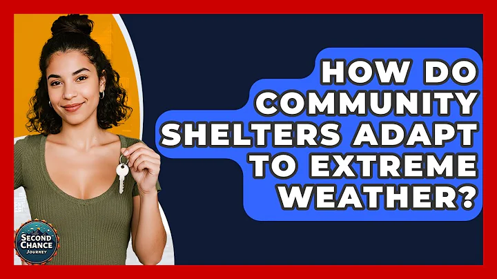 How Do Community Shelters Adapt To Extreme Weather? - Second Chance Journey
