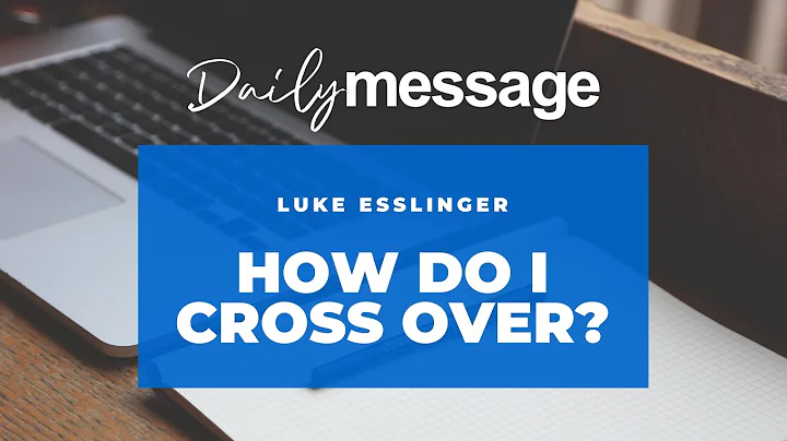 DAILY MESSAGE with Luke Esslinger | "How Do I Cros...