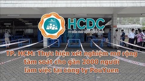 HCDC | [NÓNG] TP.HCM : Xét nghiệm mở rộng tầm soát cho gần 2000 người làm việc tại công ty PouYuen