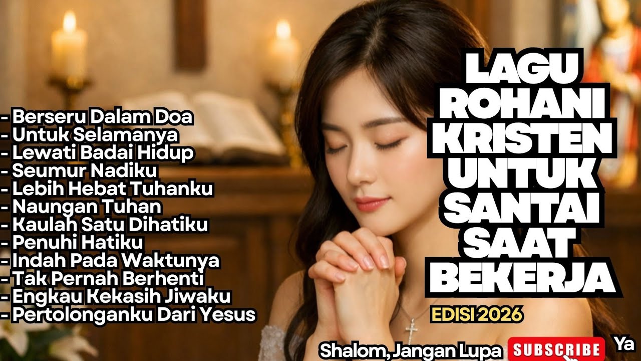 LAGU ROHANI KRISTEN UNTUK SANTAI SAAT BEKERJA - 06 - BERSERU DALAM DOA (NONSTOP)