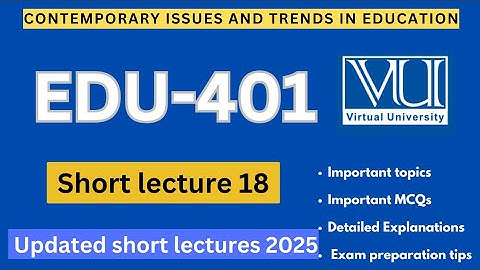 EDU401 Short lecture 18 | Updated Lectures 2025 | Edu 401 Midterm Preparation | VU Nexus