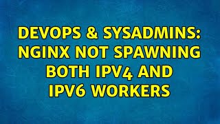 DevOps & SysAdmins: Nginx not spawning both ipv4 and ipv6 workers (2 Solutions!!) Profile