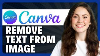 How to Remove Text from Image Using Canva AI in 2026