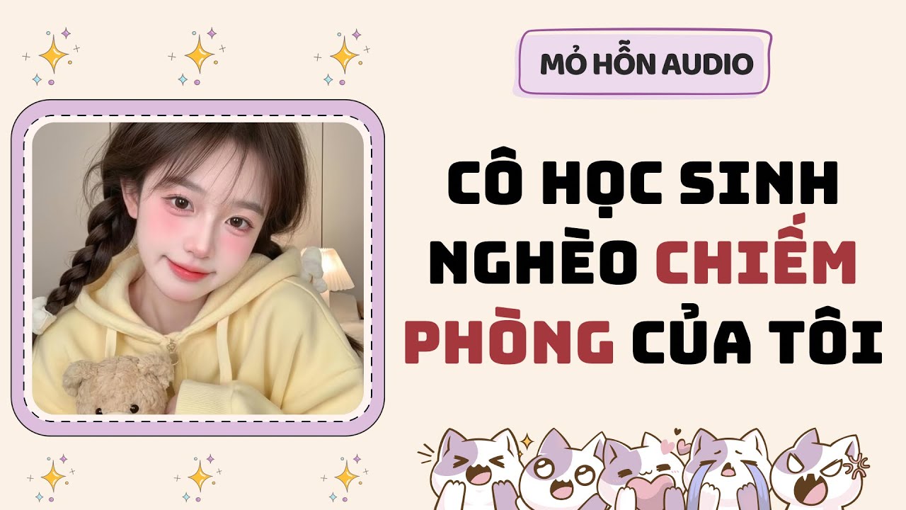 Full audio | Cô học sinh nghèo chiếm phòng của tôi | Mỏ Hỗn Audio #truyenaudio 