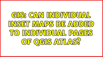 GIS: Can individual inset maps be added to individual pages of QGIS atlas? (2 Solutions!!)