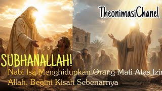 SUBHANALLAH! Nabi Isa Menghidupkan Orang Mati Atas Izin Allah, Begini Kisah Sebenarnya
