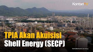 Chandra Asri (TPIA) Akan Akuisisi Shell Energy and Chemical Park Singapura | KONTAN News