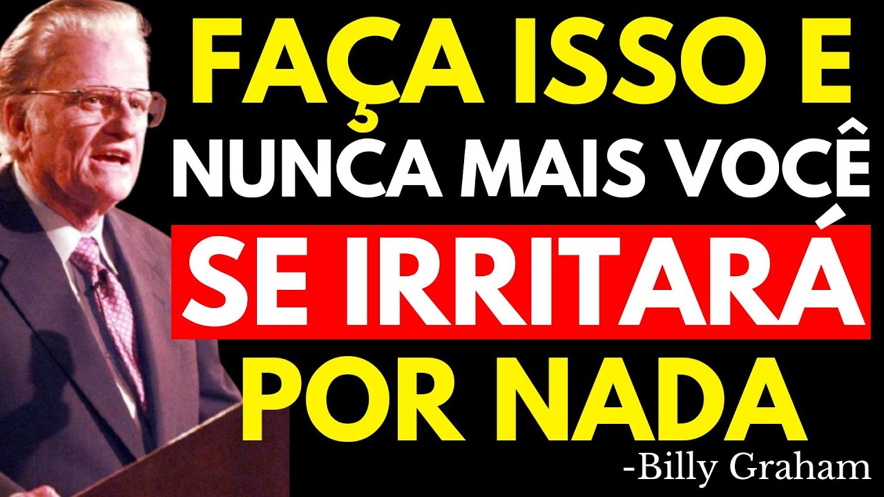 APRENDA ISSO E NUNCA MAIS PERDERÁ A CALMA COM NADA NEM NINGUÉM | Billy Graham