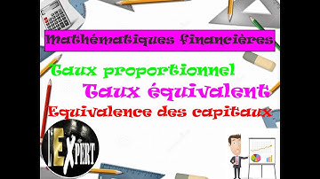 Mathématiques financières : Taux proportionnel, Taux équivalent et Équivalence des capitaux