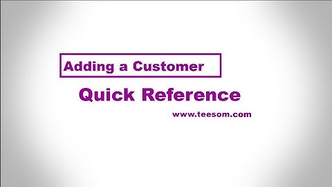 Quick Reference Add a Customer