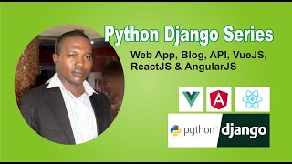 01   Introduction - Python Django Series - Web App, Blog, CRUD, API, VueJS, ReactJS & AngularJS