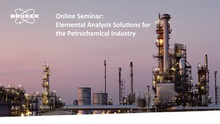 Online Seminar on 28 April 2022 - Elemental Analysis Solutions for the Petrochemical Industry