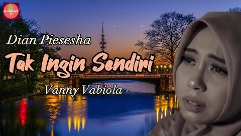 TAK INGIN SENDIRI - DIAN PIESESHA COVER VANNY VABIOLA (Lyric)