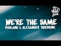 Vigiland - We're The Same (Lyrics) ft. Alexander Tidebrink‬‬