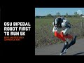 OSU Bipedal Robot First to Run 5K