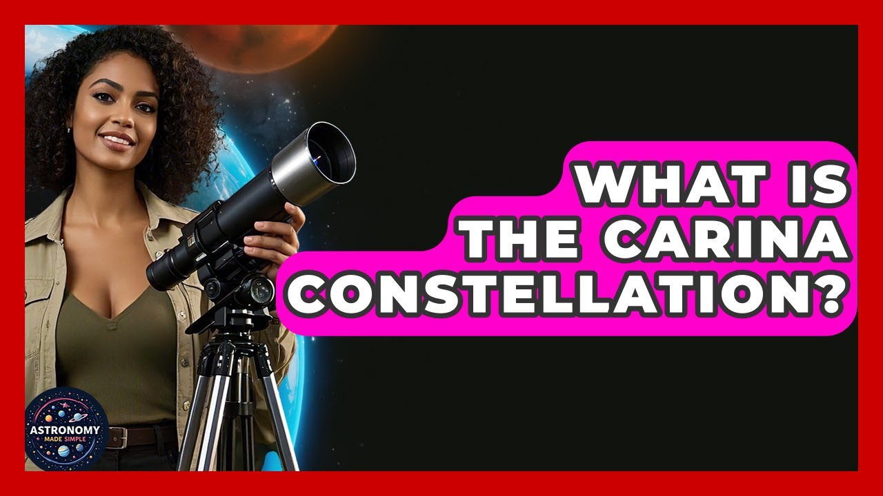 What Is The Carina Constellation? - Astronomy Made Simple