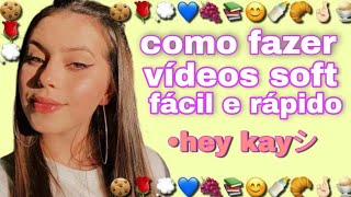 🌿como fazer vídeo soft fácil e rápido/•hey kayシ︎ screenshot 1