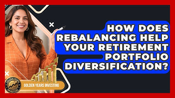How Does Rebalancing Help Your Retirement Portfolio Diversification? - Golden Years Investing