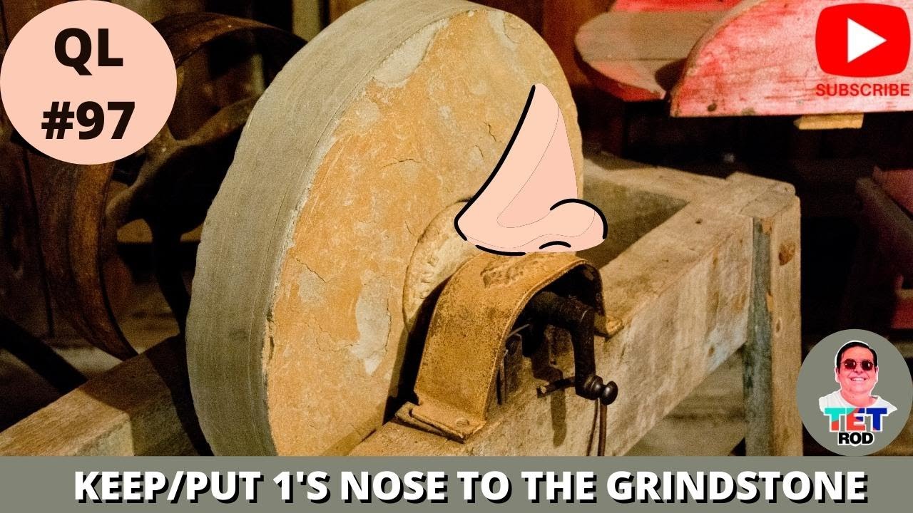 KEEP/PUT 1'S NOSE TO THE GRINDSTONE QUICK LESSON 97 YouTube