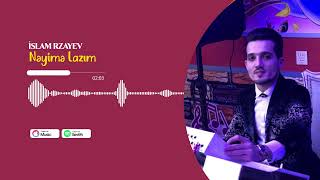 İslam Rzayev - Nəyimə Lazım