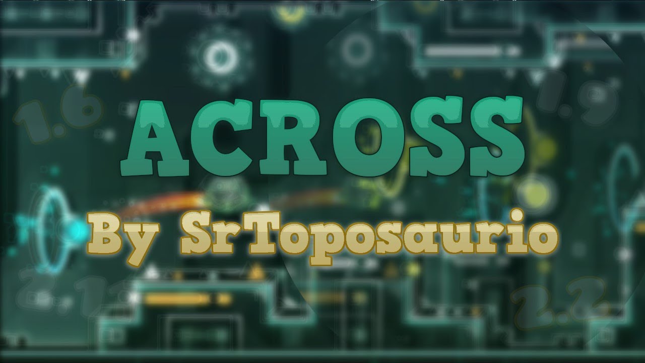 [Four Updates in a level!!!] Across (Insane 9*) by SrToposaurio ...