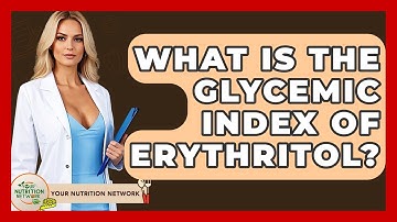 What Is The Glycemic Index Of Erythritol? - Your Nutrition Network