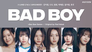 [LYRICS/가사] I-LAND2 N/a GROUNDER - Bad Boy (Original by: Bad Boy) • huiyoon