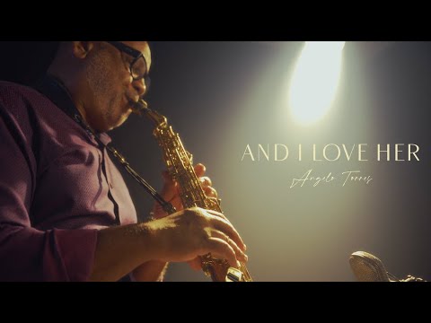 AND I LOVE HER - Angelo Torres | Saxophone Cover