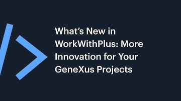 Novedades de WorkWithPlus: Más innovación para tus proyectos GeneXus