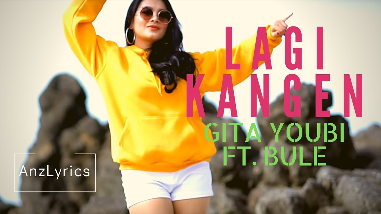 Lagi Kangen Lirik Lyrics Gita Youbi Ft Bule Youtube