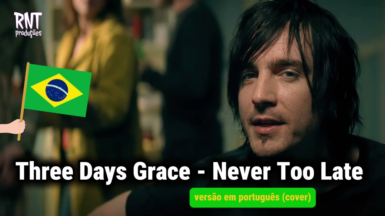 Three Days Grace - Never Too Late (versão em português)