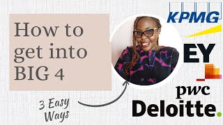 How to get a Job at Big 4 accounting firms | PwC, KPMG, Deloitte, EY | 3 Easy Routes