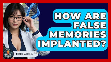 How Are False Memories Implanted? - Strange Science HQ