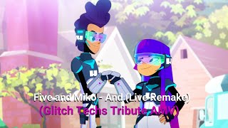 Five and Miko - and (Live remake) (Glitch Techs Tribute AMV)