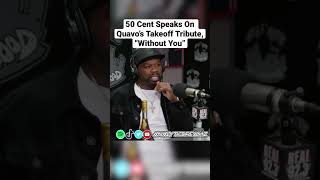 50 Cent Speaks On Quavo’s Takeoff Tribute “Without You” and How Those Type Of Tracks Impact Society.